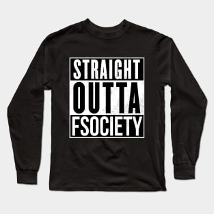 Straight outta fsociety Long Sleeve T-Shirt